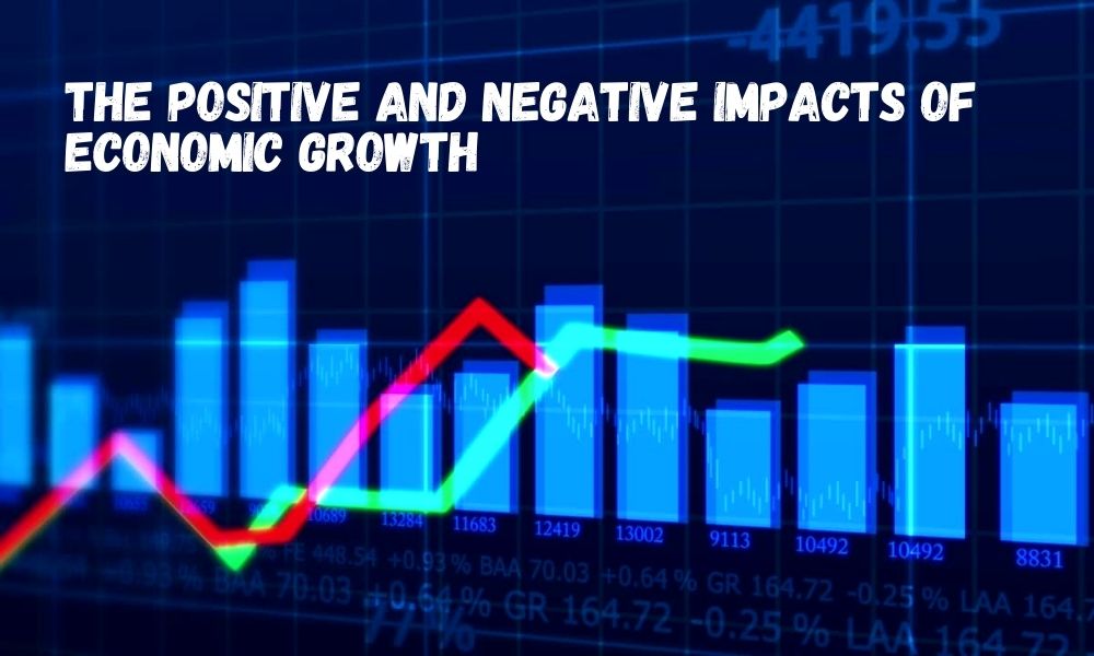 The Positive and Negative Impacts of Economic Growth - Financespiders